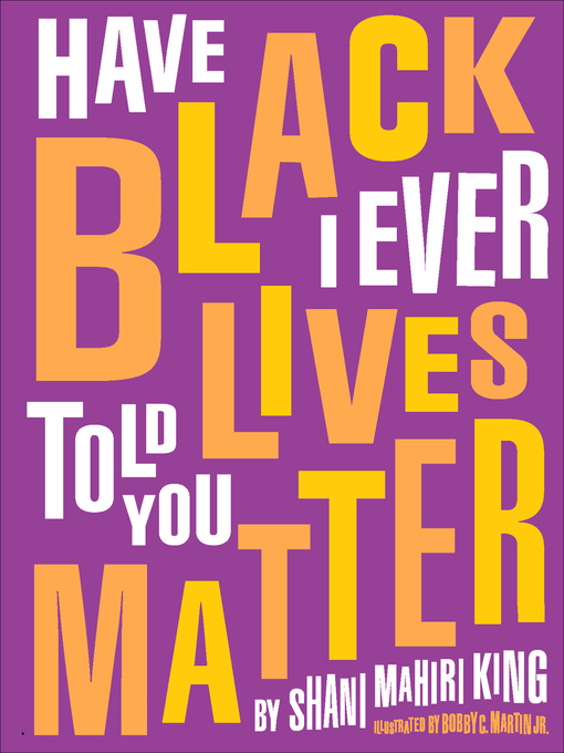 Title details for Have I Ever Told You Black Lives Matter by Shani King - Available